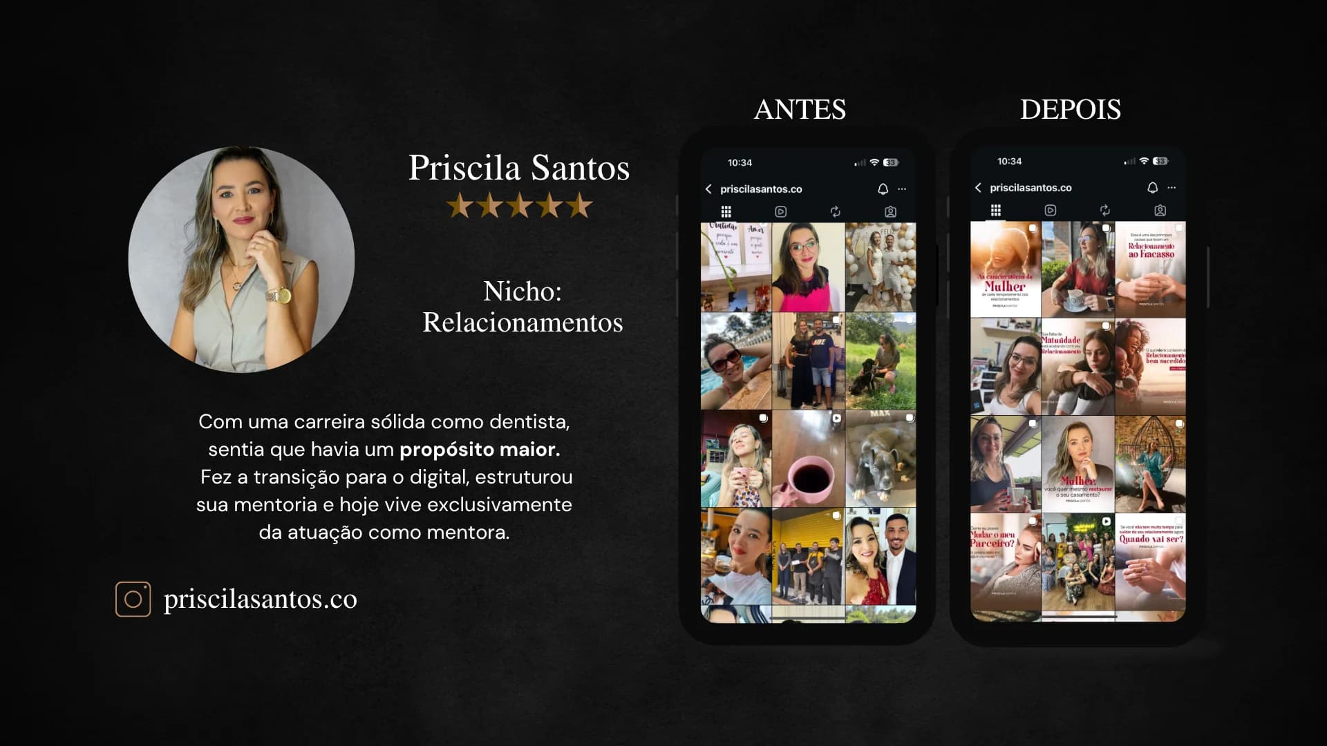 Priscila Santos, mentora de Relacionamentos. Dentista com carreira sólida que sentia ter um propósito maior. Fez a transição para o digital, estruturou sua mentoria e hoje vive exclusivamente da atuação como mentora. Instagram priscilasantos.co.